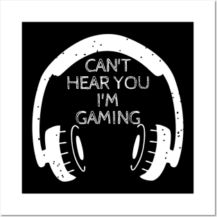 Can't hear you I'm gaming Posters and Art